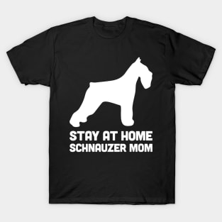 Schnauzer - Funny Stay At Home Dog Mom T-Shirt